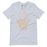 Invincible "Sucks to be you then" Unisex t-shirt